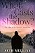 What Casts the Shadow? (The Edge of the Known - Book One)