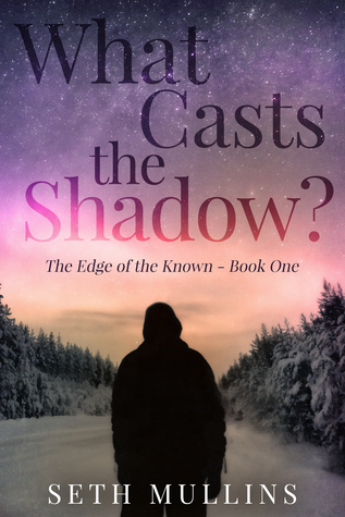 What Casts the Shadow? (The Edge of the Known - Book One)