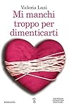 Mi manchi troppo per dimenticarti by Valeria Luzi