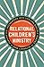 Relational Children's Ministry: Turning Kid-Influencers Into Lifelong Disciple Makers