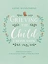 Grieving the Child I Never Knew by Kathe Wunnenberg