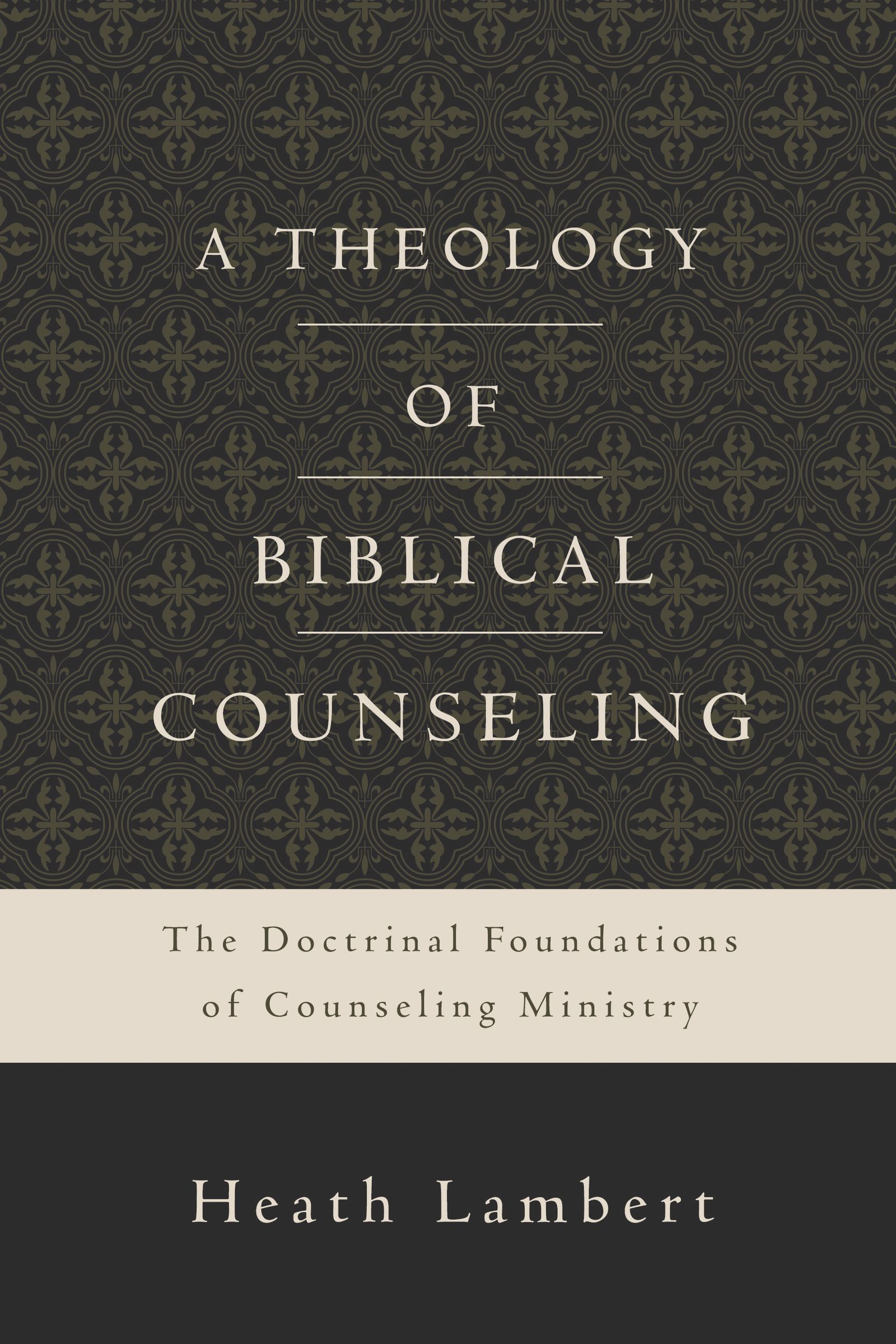 A Theology Of Biblical Counseling The Doctrinal Foundations - 