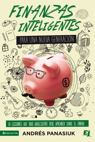 Finanzas inteligentes para una nueva generación: 10 lecciones que todo adolescente debe aprender sobre el dinero (Especialidades Juveniles) (Spanish Edition)
