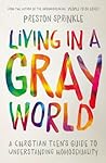 Living in a Gray World: A Christian Teen’s Guide to Understanding Homosexuality