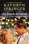 The Hearts We Mend by Kathryn Springer The Hearts We Mend by Kathryn Springer