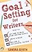 Goal Setting for Writers. How to set and achieve your writing goals, finally write a book, and become a successful author