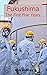 Fukushima: The First Five Y...