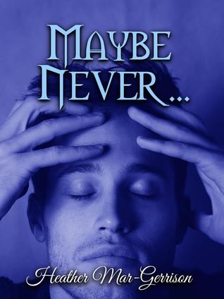 Maybe Never...