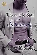 There He Sat: Scheming