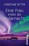 Eine Frau erlebt die Polarnacht by Christiane Ritter