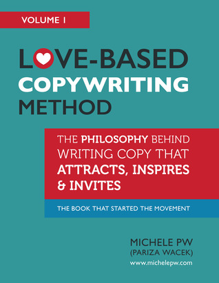 Love-Based Copywriting Method: The Philosophy Behind Writing Copy that Attracts, Inspires and Invites