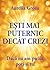 Esti Mai Puternic Decat Crezi: Daca Eu Am Putut, Poti Si Tu! (Romanian Edition)