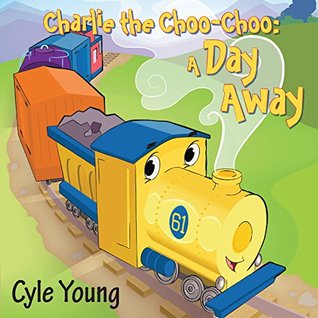 Charlie the Choo Choo: A Day Away: A Day Away (Kindle Edition)