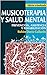 MUSICOTERAPIA Y SALUD MENTAL: Prevención, asistencia y rehabilitación.: Una guía introductoria acerca de los herramientas básicas para el uso del sonido como herramienta terapéutica. (Spanish Edition)