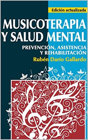 MUSICOTERAPIA Y SALUD MENTAL: Prevención, asistencia y rehabilitación.: Una guía introductoria acerca de los herramientas básicas para el uso del sonido como herramienta terapéutica. (Spanish Edition)