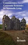 Communomics: Community Economics for Sustainable Living Communomics: Community Economics for Sustainable Living