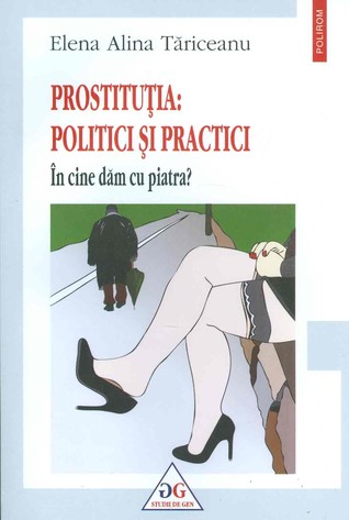 Prostitutia: politici si practici. In cine dam cu piatra? (Paperback)