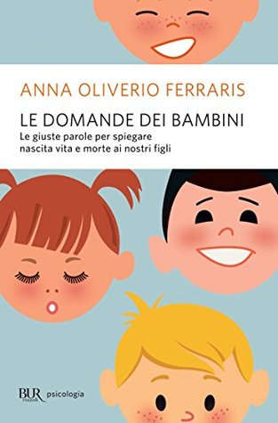 Le domande dei bambini: Le giuste parole per spiegare nascita vita e morte ai nostri bambini (Kindle Edition)