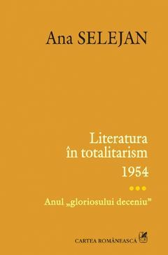 Literatura in totalitarism - 1954. Vol. III: Anul ,,gloriosului deceniu” (Paperback)