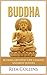 Buddha: Buddha Greatest Life Lessons and Best Quotes (Buddhism)