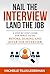 Nail the Interview, Land the Job: A Step-by-Step Guide for What to Do Before, During, and After the Interview
