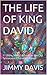 THE LIFE OF KING DAVID: 11 Bible Study Lessons in the Old Testament Character: David