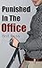 EROTICA: PUNISHED IN THE OFFICE: Taboo Romance Erotic Steamy Short Story (Older Man Younger Woman Romance Forbidden Love BBW Short Stories)