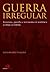 Guerra Irregular: terrorismo, guerrilha e movimentos de resistência ao longo da história (Portuguese Edition)