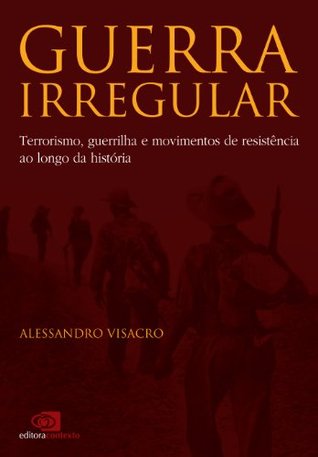 Guerra Irregular: terrorismo, guerrilha e movimentos de resistência ao longo da história (Portuguese Edition)