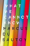 What We Cannot Know: Explorations at the Edge of Knowledge