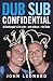 Dub Sub Confidential: A Goa...