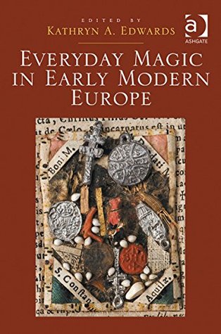 Everyday Magic in Early Modern Europe (Kindle Edition)