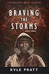 Braving The Storms (Strengthen What Remains #3) Braving The Storms (Strengthen What Remains #3)