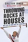 Book cover for Throwing Rocks at Houses: My Life in and out of Curling