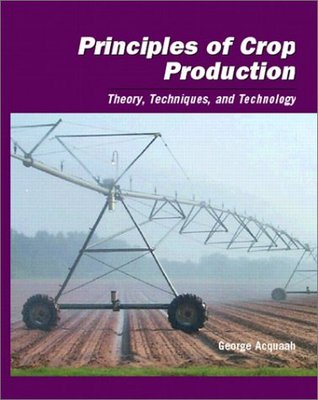 Principles of Crop Production: Theory, Techniques, and Technology (Hardcover)