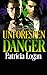 Unforeseen Danger by Patricia Logan Unforeseen Danger by Patricia Logan