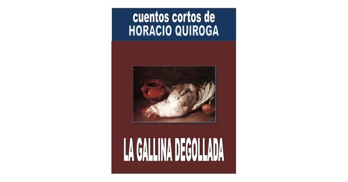 La gallina degollada by Horacio Quiroga La gallina degollada by Horacio Quiroga