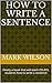 How to Write a Sentence: Fi...