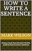 How to Write a Sentence by Mark McDowell