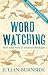 Wordwatching: field notes from an amateur philologist