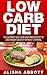 Low Carb: The Ultimate Low Carb High Protein Diet To Lose Your Weight Quickly without Starving