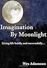 Imagination by Moonlight: Living a bold and successful life