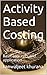 Activity Based Costing: Basic concepts and application (Performance Management)