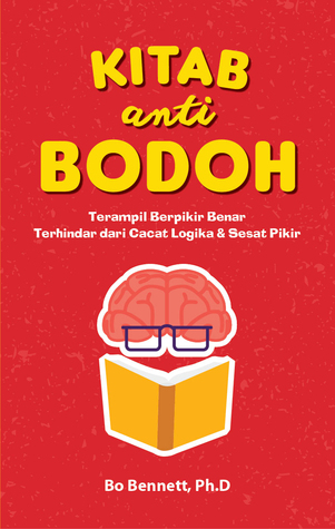 Kitab Anti-Bodoh: Terampil Berpikir Benar Terhindar dari Cacat Logika & Sesat Pikir