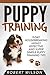 Puppy Training: 9-Day Housebreaking HIGHLY EFFECTIVE and Super Simple Puppy Training Tips (Puppy Proof House and Apartment, Made Easy Guide for Beginners and Kids, Indoor Puppy Care Kindle Manual)