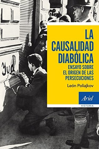 La causalidad diabólica: Ensayo sobre el origen de las persecuciones (Ariel Historia) (Spanish Edition)