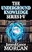 The Underground Knowledge Series I-V (Underground Knowledge #1-5) by James Morcan