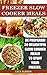 Freezer Slow Cooker Meals. Be Prepared! 30 Delightful Slow Cooker Meals To Stuff Your Freezer.: (freezer crockpot cookbook, freezer slow cooker meals, ... crockpot recipes, crockpot freezer recipes)