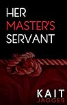 Her Master's Servant by Kait Jagger