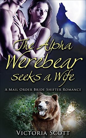 The Alpha Werebear Seeks A Wife (Paranormal, Werebears, Mail Order Bride, Fantasy, Science Fiction)